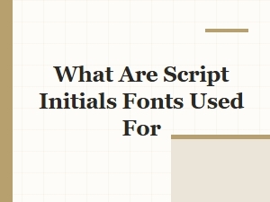 The Purpose of Script Initials Fonts